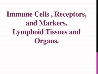 Immune Cells , Receptors, and Markers. Lymphoid Tissues and Organs.