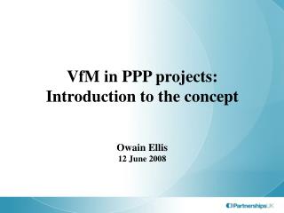 VfM in PPP projects: Introduction to the concept