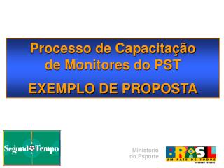Processo de Capacitação de Monitores do PST EXEMPLO DE PROPOSTA