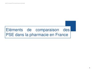 Eléments de comparaison des PSE dans la pharmacie en France