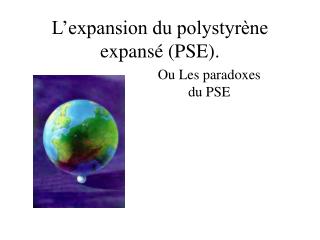 L’expansion du polystyrène expansé (PSE).