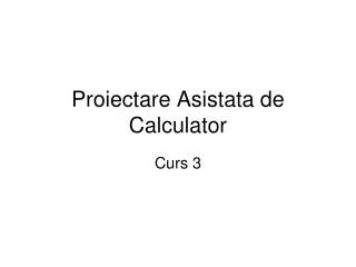 Proiectare Asistata de Calculator