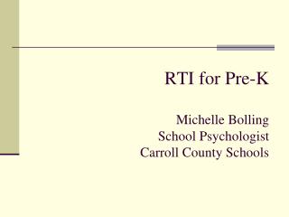 RTI for Pre-K Michelle Bolling School Psychologist Carroll County Schools