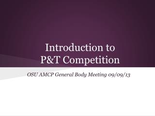Introduction to P&amp;T Competition