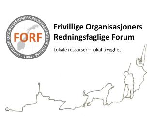 Frivillige Organisasjoners Redningsfaglige Forum Lokale ressurser – lokal trygghet
