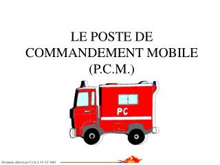 LE POSTE DE COMMANDEMENT MOBILE (P.C.M.)