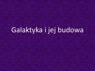 Galaktyka i jej budowa