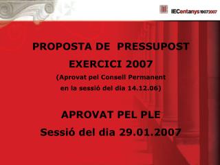 PROPOSTA DE PRESSUPOST EXERCICI 2007 (Aprovat pel Consell Permanent