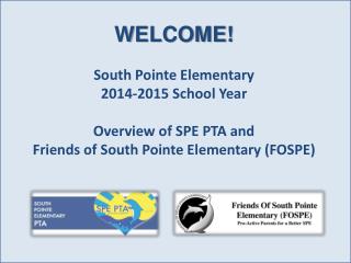 WELCOME! South Pointe Elementary 2014-2015 School Year Overview of SPE PTA and