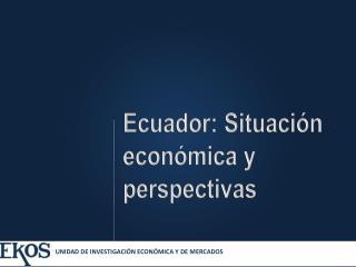 Ecuador: Situación económica y perspectivas