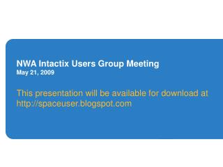 NWA Intactix Users Group Meeting May 21, 2009