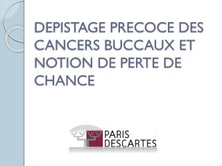 DEPISTAGE PRECOCE DES CANCERS BUCCAUX ET NOTION DE PERTE DE CHANCE