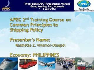 APEC 2 nd Training Course on Common Principles to Shipping Policy Presenter’s Name: