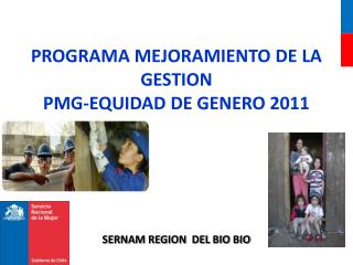 PROGRAMA MEJORAMIENTO DE LA GESTION PMG-EQUIDAD DE GENERO 2011 SERNAM REGION DEL BIO BIO