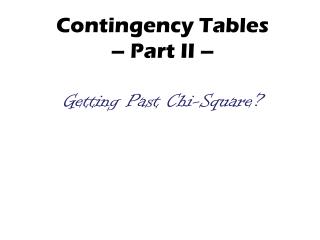 Contingency Tables – Part II – Getting Past Chi-Square?