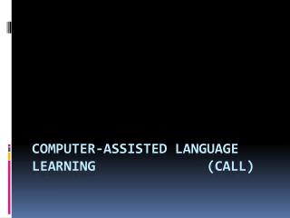 COMPUTER-ASSISTED LANGUAGE LEARNING (CALL)