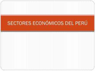 SECTORES ECONÓMICOS DEL PERÚ