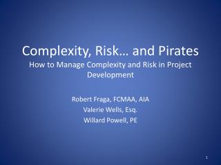 Complexity, Risk… and Pirates How to Manage Complexity and Risk in Project Development