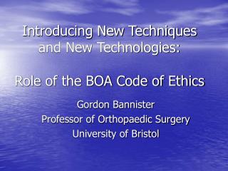 Introducing New Techniques and New Technologies: Role of the BOA Code of Ethics