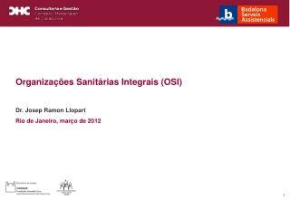 Organizações Sanitárias Integrais (OSI) Dr. Josep Ramon Llopart Rio de Janeiro, março de 2012
