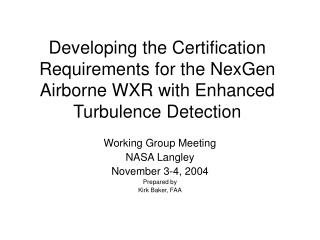Working Group Meeting NASA Langley November 3-4, 2004 Prepared by Kirk Baker, FAA