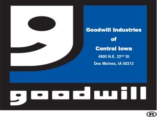 Goodwill Industries of Central Iowa 4900 N.E. 22 nd St Des Moines, IA 50313
