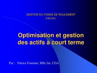 GESTION DU FONDS DE ROULEMENT (FEC451) Optimisation et gestion des actifs à court terme