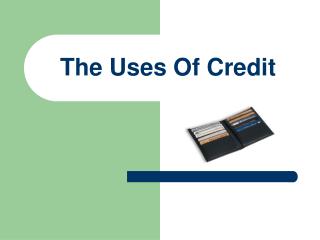 The Uses Of Credit