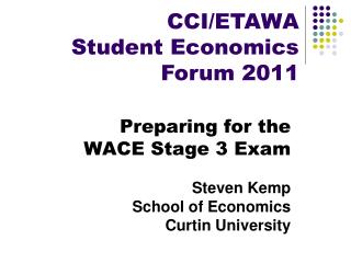 Preparing for the WACE Stage 3 Exam Steven Kemp School of Economics Curtin University