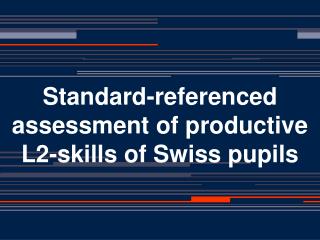 Standard-referenced assessment of productive L2-skills of Swiss pupils