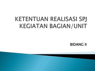 KETENTUAN REALISASI SPJ KEGIATAN BAGIAN/UNIT