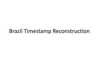 Brazil Timestamp Reconstruction