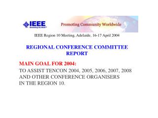 IEEE Region 10 Meeting, Adelaide, 16-17 April 2004 REGIONAL CONFERENCE COMMITTEE REPORT