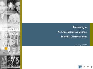 Prospering in An Era of Disruptive Change In Media &amp; Entertainment February 6, 2007