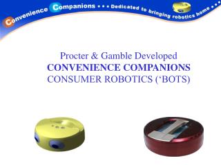 Procter & Gamble Developed CONVENIENCE COMPANIONS CONSUMER ROBOTICS (‘BOTS)
