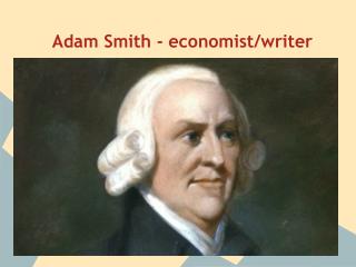 Adam Smith - economist/writer