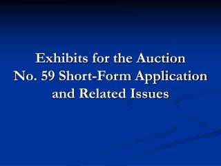 Exhibits for the Auction No. 59 Short-Form Application and Related Issues
