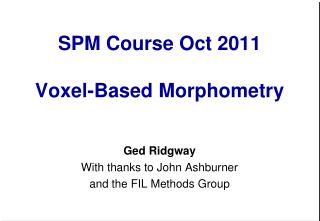 SPM Course Oct 2011 Voxel-Based Morphometry