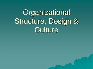Organizational Structure, Design & Culture