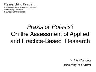 Praxis or Poiesis ? On the Assessment of Applied and Practice-Based Research