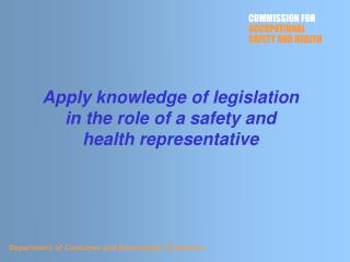 Apply knowledge of legislation in the role of a safety and health representative