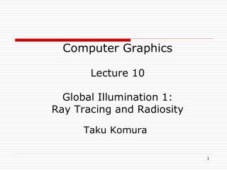 Computer Graphics Lecture 10 Global Illumination 1: Ray Tracing and Radiosity