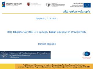 Bydgoszcz, 7.10.2013 r. Rola laboratoriów RCI-II w rozwoju badań naukowych Uniwersytetu