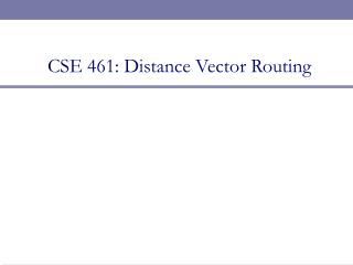 CSE 461: Distance Vector Routing