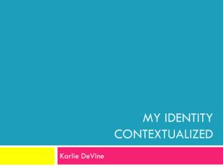 My identity contextualized