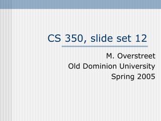 CS 350, slide set 12