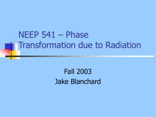 NEEP 541 – Phase Transformation due to Radiation