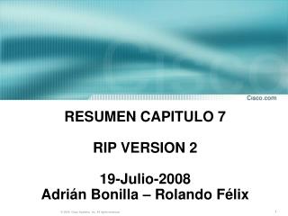RESUMEN CAPITULO 7 RIP VERSION 2 19-Julio-2008 Adrián Bonilla – Rolando Félix