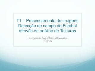 T1 – Processamento de imagens Detecção de campo de Futebol através da análise de Texturas