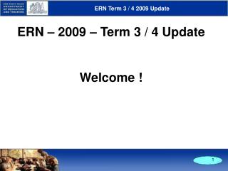 ERN – 2009 – Term 3 / 4 Update Welcome !